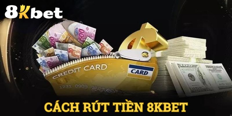 Cách rút tiền 8KBET